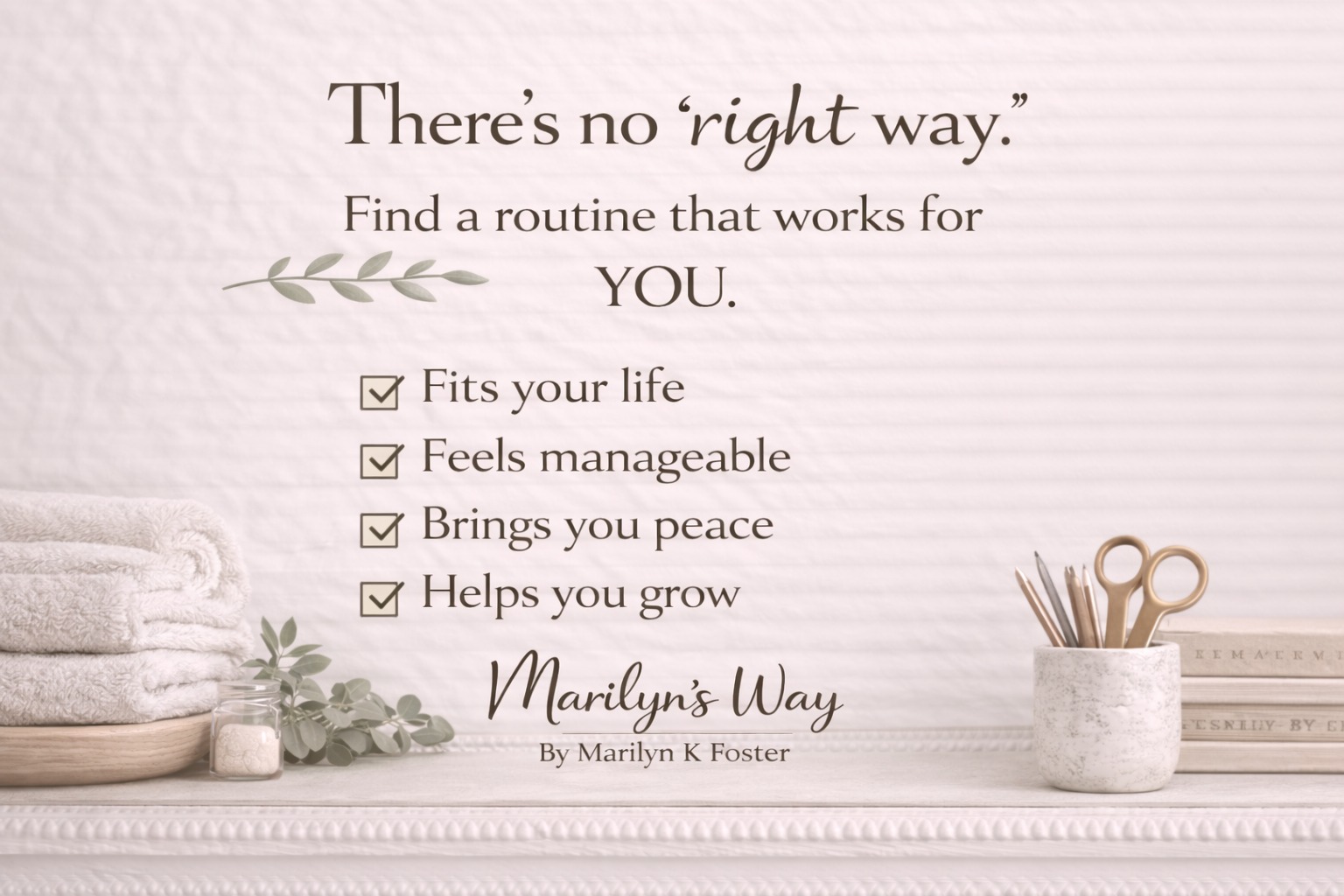 #MarilynsWay #MarilynKFoster
 #HomekeepingMadeSimple
 #DeclutterYourHome
 #SimpleHomeSystem
 #IntentionalLiving
 #CalmHomeCalmLife
 #DailyHomeHabits
 #KeepItSimpleHome
 #ClutterFreeLiving
 #SimpleLivingJourney
www.marilynkfoster.com