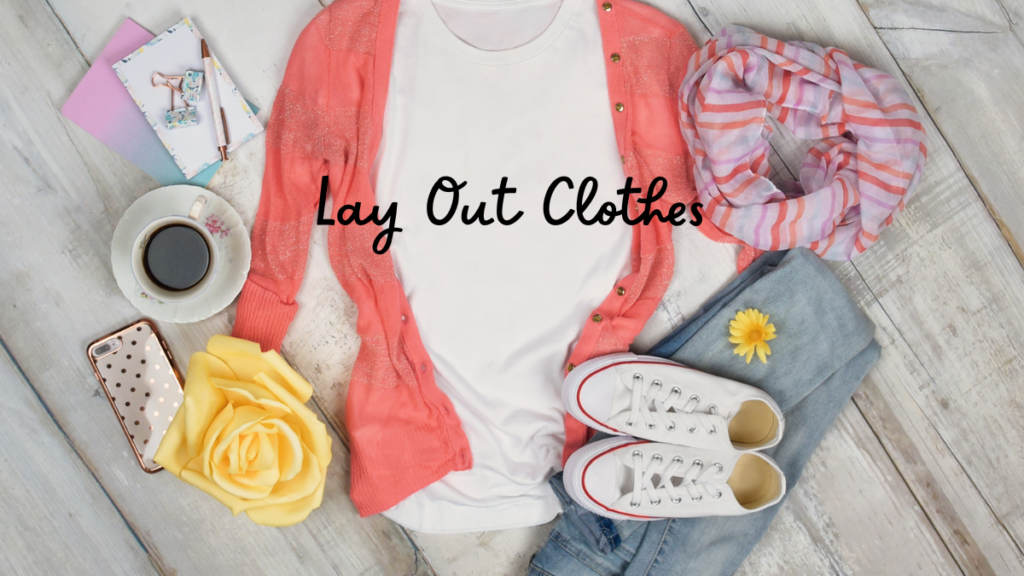 Habit 8: Lay Out Clothes—Habit 8 of the Marilyn’s Way Method
